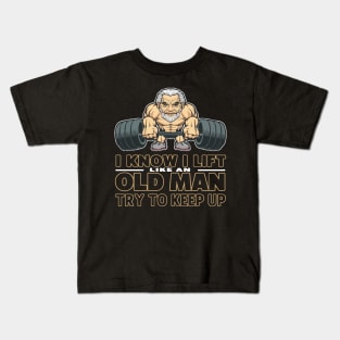 I Know I Lift Like An Old Man Try To Keep Up Weightlifting Kids T-Shirt